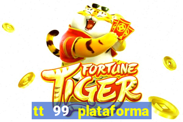 tt 99 plataforma de jogos